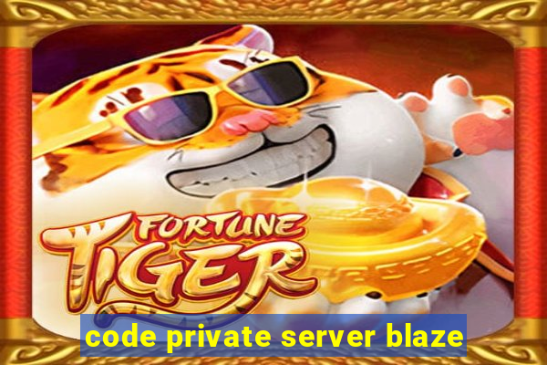 code private server blaze